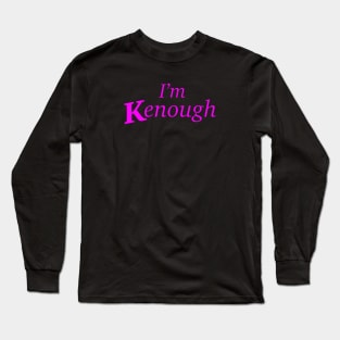 Im kenough font Long Sleeve T-Shirt